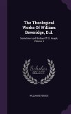 The Theological Works Of William Beveridge, D.d.: Sometime Lord Bishop Of St. Asaph, Volume 6
