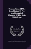 Transactions Of The Grand Lodge Of Free And Accepted Masons, Of The State Of Michigan