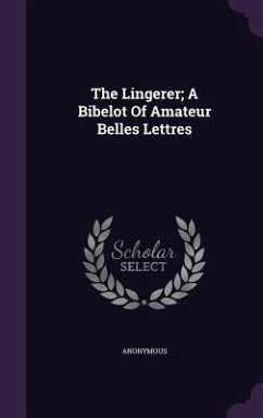 The Lingerer; A Bibelot Of Amateur Belles Lettres - Anonymous