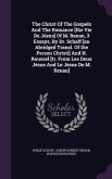 The Christ Of The Gospels And The Romance [the Vie De Jésus] Of M. Renan, 3 Essays, By Dr. Schaff [an Abridged Transl. Of Die Person Christi] And N. R