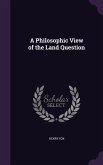 A Philosophic View of the Land Question