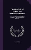 The Mississippi Valley, and Prehistoric Events: Giving an Account of the Original Formation ... all From Authentic Sources