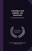 Columbus And Isabella--the Immortals: A Souvenir Centennial Poem