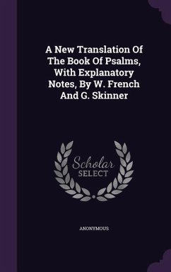 A New Translation Of The Book Of Psalms, With Explanatory Notes, By W. French And G. Skinner - Anonymous