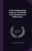 In the Dashing Days of old; or, The World-wide Adventures of Willie Grant