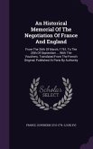 An Historical Memorial Of The Negotiation Of France And England: From The 26th Of March, 1761, To The 20th Of September ... With The Vouchers. Transla
