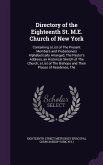 Directory of the Eighteenth St. M.E. Church of New York: Containing a List of The Present Members and Probationers Alphabetically Arranged, The Pastor