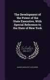 The Development of the Power of the State Executive, With Special Reference to the State of New York