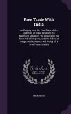 Free Trade With India: An Enquiry Into the True State of the Question at Issue Between His Majesty's Ministers, the Honorable the East India