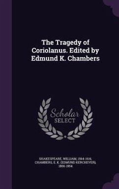 The Tragedy of Coriolanus. Edited by Edmund K. Chambers - Shakespeare, William; Chambers, E K
