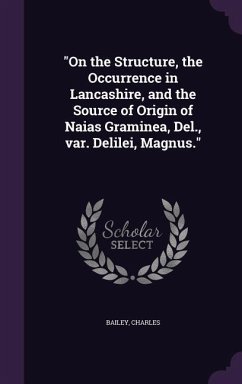 On the Structure, the Occurrence in Lancashire, and the Source of Origin of Naias Graminea, Del., var. Delilei, Magnus. - Bailey, Charles