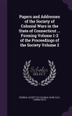 Papers and Addresses of the Society of Colonial Wars in the State of Connecticut ... Forming Volume 1-2 of the Proceedings of the Society Volume 2