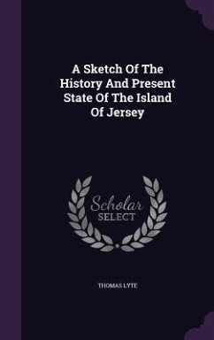 A Sketch Of The History And Present State Of The Island Of Jersey - Lyte, Thomas