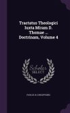 Tractatus Theologici Iuxta Miram D. Thomae ... Doctrinam, Volume 4