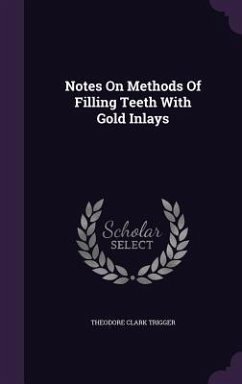 Notes On Methods Of Filling Teeth With Gold Inlays - Trigger, Theodore Clark