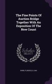 The Fine Points Of Auction Bridge Together With An Exposition Of The New Count