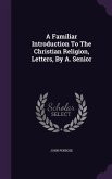 A Familiar Introduction To The Christian Religion, Letters, By A. Senior