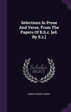 Selections In Prose And Verse, From The Papers Of R.h.c. [ed. By E.c.] - Cheney, Robert Henry