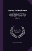 Botany For Beginners: An Introduction To Mrs. Lincoln's Lectures On Botany For The Use Of Common Schools And The Younger Pupils Of Higher Sc