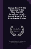 Annual Report Of The Secretary Of The State Board Of Agriculture ... And ... Annual Report Of The Experimental Station