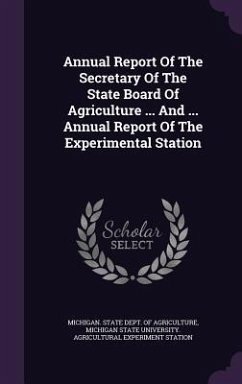 Annual Report Of The Secretary Of The State Board Of Agriculture ... And ... Annual Report Of The Experimental Station