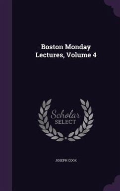 Boston Monday Lectures, Volume 4 - Cook, Joseph