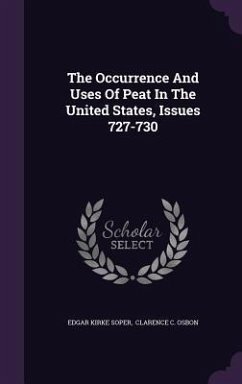 The Occurrence And Uses Of Peat In The United States, Issues 727-730 - Soper, Edgar Kirke