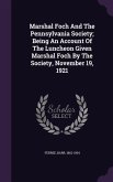 Marshal Foch And The Pennsylvania Society; Being An Account Of The Luncheon Given Marshal Foch By The Society, November 19, 1921