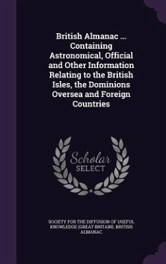 British Almanac ... Containing Astronomical, Official and Other Information Relating to the British Isles, the Dominions Oversea and Foreign Countries