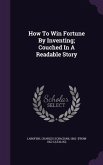 How To Win Fortune By Inventing; Couched In A Readable Story