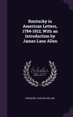 Kentucky in American Letters, 1784-1912; With an Introduction by James Lane Allen