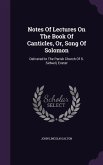 Notes Of Lectures On The Book Of Canticles, Or, Song Of Solomon