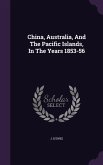 China, Australia, And The Pacific Islands, In The Years 1853-56