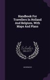 Handbook For Travellers In Holland And Belgium, With Maps And Plans