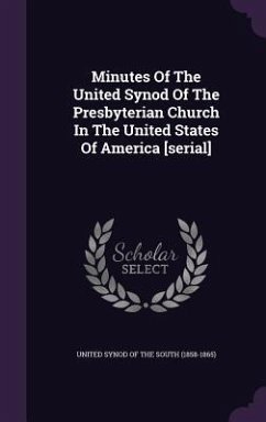 Minutes Of The United Synod Of The Presbyterian Church In The United States Of America [serial]