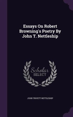 Essays On Robert Browning's Poetry By John T. Nettleship - Nettleship, John Trivett