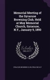 Memorial Meeting of the Syracuse Browning Club, Held at May Memorial Church, Syracuse, N.Y., January 9, 1890