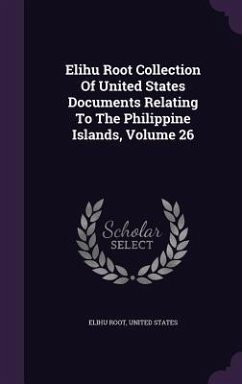 Elihu Root Collection Of United States Documents Relating To The Philippine Islands, Volume 26 - Root, Elihu; States, United