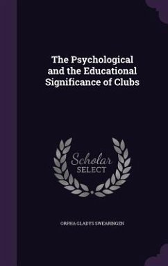 The Psychological and the Educational Significance of Clubs - Swearingen, Orpha Gladys