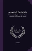 On and off the Saddle: Characteristic Sights and Scenes From the Great Northwest to the Antilles