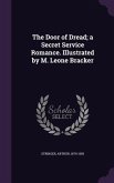 The Door of Dread; a Secret Service Romance. Illustrated by M. Leone Bracker