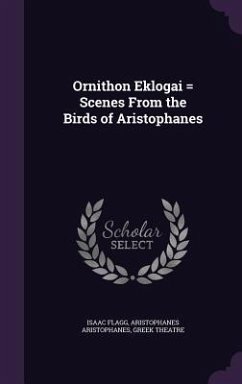 Ornithon Eklogai = Scenes From the Birds of Aristophanes - Flagg, Isaac; Aristophanes, Aristophanes; Theatre, Greek