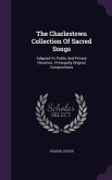 The Charlestown Collection Of Sacred Songs: Adapted To Public And Private Devotion; Principally Original Compositions