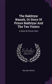 The Bakhtyar Nameh, Or Story Of Prince Bakhtyar And The Ten Viziers: A Series Of Persian Tales