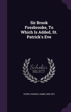 Sir Brook Fossbrooke, To Which Is Added, St. Patrick's Eve