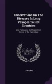 Observations On The Diseases In Long Voyages To Hot Countries: And Particularly On Those Which Prevail In The East Indies