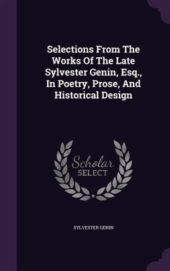 Selections From The Works Of The Late Sylvester Genin, Esq., In Poetry, Prose, And Historical Design - Genin, Sylvester