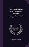 Cultivated Grasses And Clovers In Kansas: Fourteen Years' Experience At The College Farm, Volumes 1-32