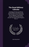 The Royal Military Calendar: Containing The Services Of Every General Officer In The British Army, From The Date Of Their Commission, With An Appen