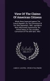 View Of The Claims Of American Citizens: Which Were (reserved Against The French Republic, By The Convention Of The 30th September, 1800: --and Which